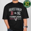 Boston Red Sox Vs New York Yankees At Fenway Park 2025 MLB Rivalry Unisex T-Shirt