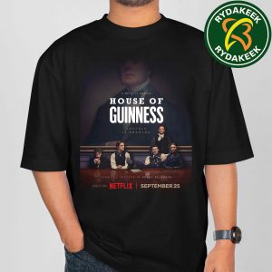 Official Poster For HOUSE OF GUINNESS In Netflix Releasing September 25 2025 From The Creator Of Peaky Blinders Unisex T-Shirt