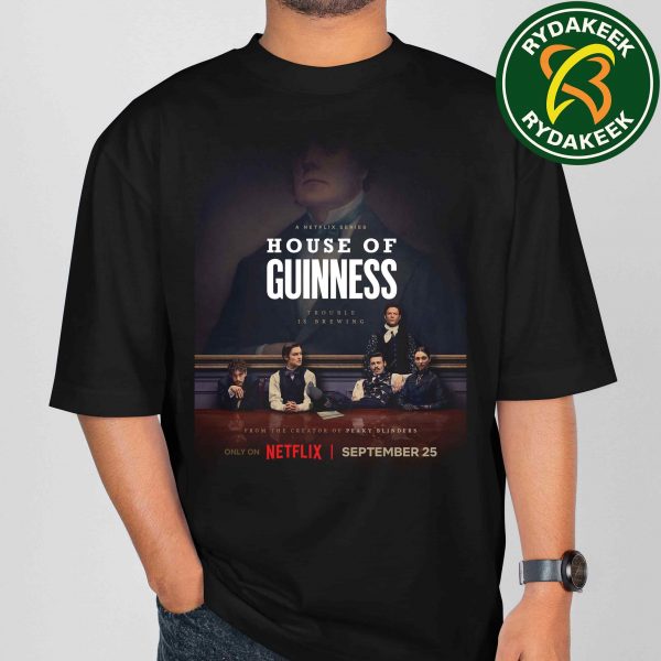 Official Poster For HOUSE OF GUINNESS In Netflix Releasing September 25 2025 From The Creator Of Peaky Blinders Unisex T-Shirt