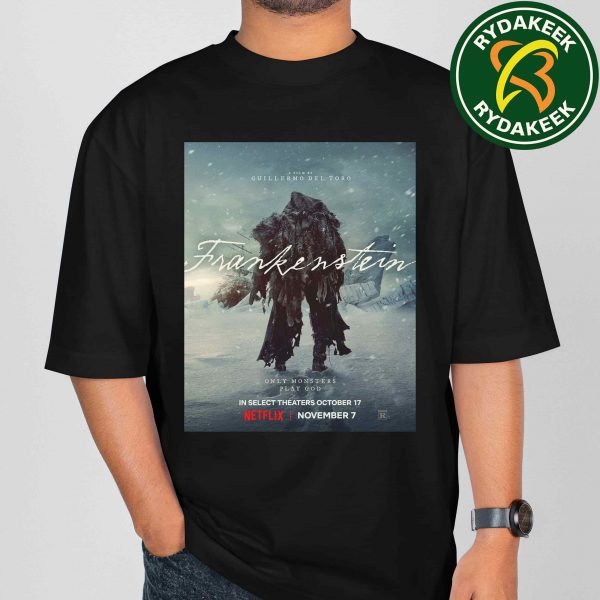 Official Poster Guillermo del Toro FRANKENSTEIN 2025 In Netflix Releasing November 7 In Select Theaters October 17 Only Monsters Play God Unisex T-Shirt