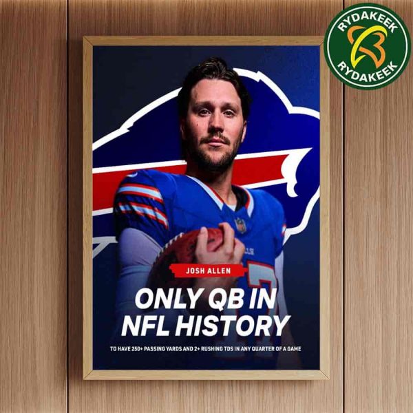 Josh Allen Buffalo Bills NFL Only QB In NFL History 250 Passing Yards And 2 Rushing TDS In Any Quarter Of A Game 2025 Home Decor Poster Canvas