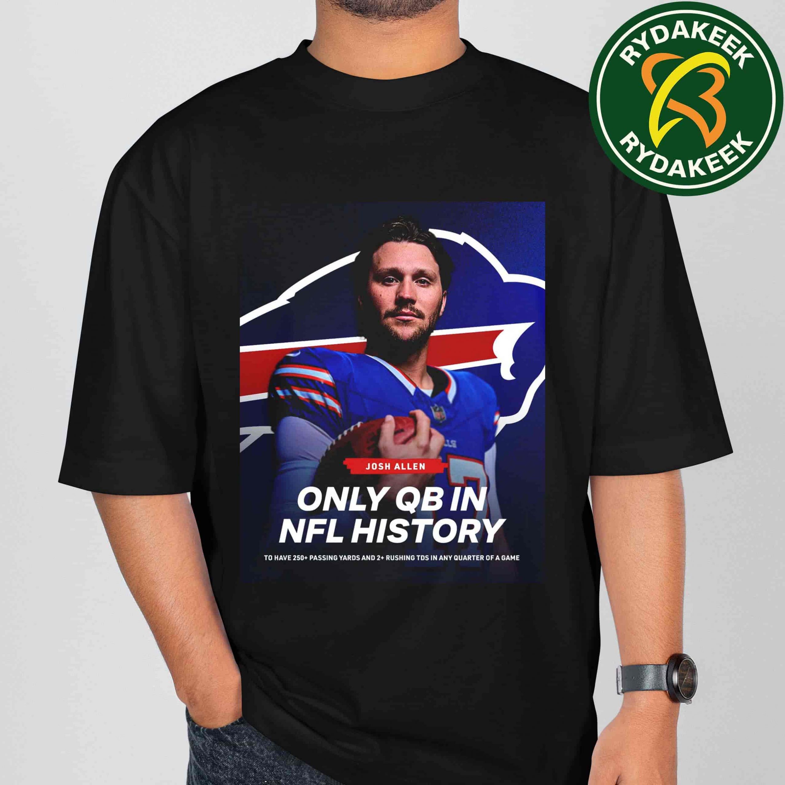 Josh Allen Buffalo Bills NFL Only QB In NFL History 250 Passing Yards And 2 Rushing TDS In Any Quarter Of A Game 2025 T-Shirt