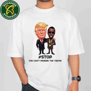 Donald Trump And Puff Diddy Stop You Can?t Pardon The Truth T-Shirt Donald Trump And Puff Diddy Stop You Can?t Pardon The Truth T-Shirt