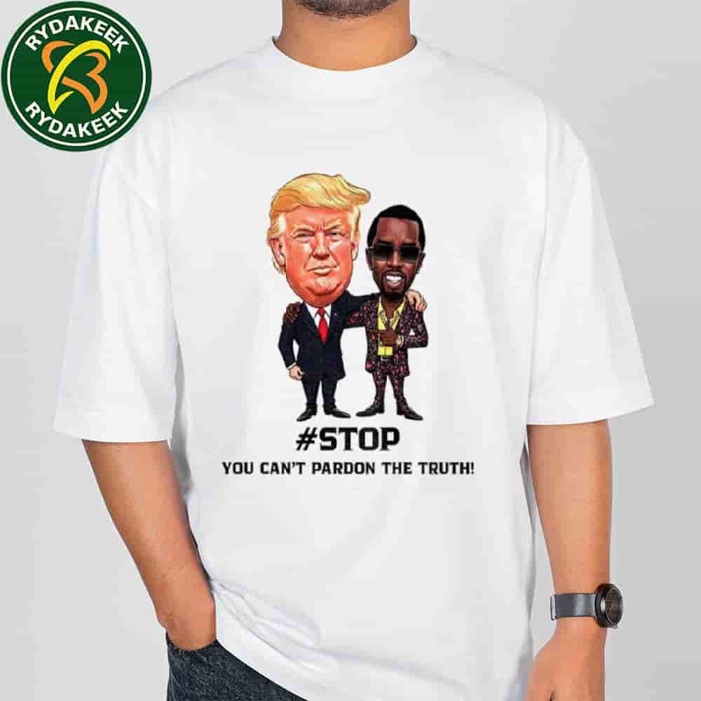 Donald Trump And Puff Diddy Stop You Can?t Pardon The Truth T-Shirt Donald Trump And Puff Diddy Stop You Can?t Pardon The Truth T-Shirt